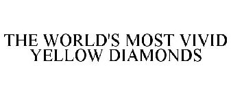 THE WORLD'S MOST VIVID YELLOW DIAMONDS