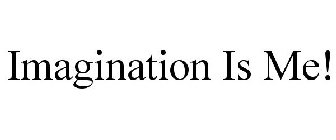 IMAGINATION IS ME!