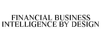 FINANCIAL BUSINESS INTELLIGENCE BY DESIGN