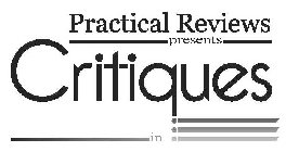 PRACTICAL REVIEWS PRESENTS CRITIQUES IN