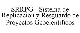 SRRPG - SISTEMA DE REPLICACION Y RESGUARDO DE PROYECTOS GEOCIENTIFICOS