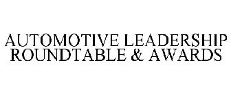 AUTOMOTIVE LEADERSHIP ROUNDTABLE & AWARDS