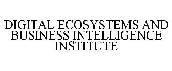 DIGITAL ECOSYSTEMS AND BUSINESS INTELLIGENCE INSTITUTE