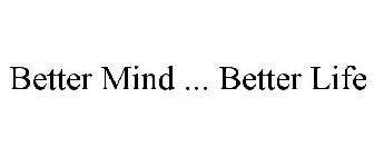 BETTER MIND . BETTER LIFE