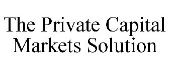 THE PRIVATE CAPITAL MARKETS SOLUTION