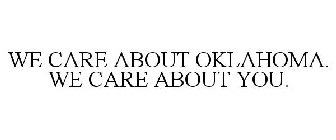 WE CARE ABOUT OKLAHOMA. WE CARE ABOUT YOU.