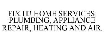 FIX IT! HOME SERVICES: PLUMBING, APPLIANCE REPAIR, HEATING AND AIR.
