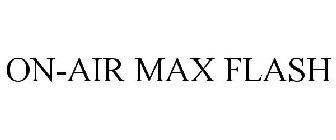 ON-AIR MAX FLASH