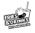 FRIES & DRINKS HOT AND FRESH FAT FREE