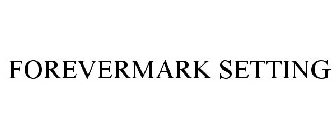 FOREVERMARK SETTING