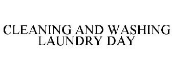 CLEANING AND WASHING LAUNDRY DAY