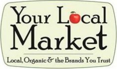 YOUR LOCAL MARKET LOCAL, ORGANIC & THE BRANDS YOU TRUST