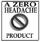 A ZERO HEADACHE PRODUCT