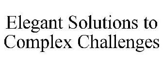 ELEGANT SOLUTIONS TO COMPLEX CHALLENGES