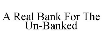 A REAL BANK FOR THE UN-BANKED