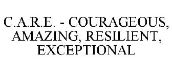 C.A.R.E. COURAGEOUS · AMAZING · RESILIENT · EXCEPTIONAL