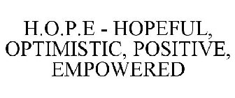 H.O.P.E. HOPEFUL · OPTIMISTIC · POSITIVE · EMPOWERING