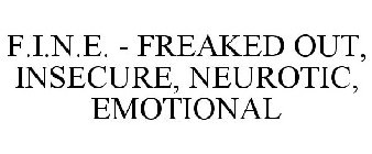 F.I.N.E. FREAKED OUT · INSECURE · NEUROTIC · EMOTIONAL