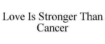 LOVE IS STRONGER THAN CANCER