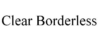 CLEAR BORDERLESS