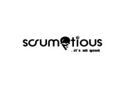 SCRUM TIOUS ... IT'S ALL GOOD