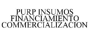 PURP INSUMOS FINANCIAMIENTO COMERCIALIZACION