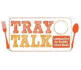 TRAY TALK COMMUNITIES FOR HEALTHY SCHOOL MEALS