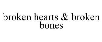 BROKEN HEARTS & BROKEN BONES