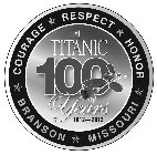 TITANIC 100 YEARS 1912-2012 COURAGE RESPECT HONOR BRANSON MISSOURI