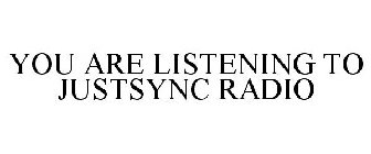 YOU ARE LISTENING TO JUSTSYNC RADIO
