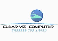 CLEAR VIZ COMPUTER POSSESS THE VISION