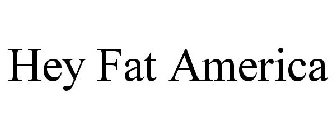 HEY FAT AMERICA