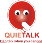 QUIETALK CAN TALK WHEN YOU CANNOT