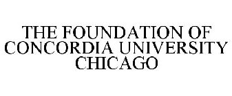 THE FOUNDATION OF CONCORDIA UNIVERSITY CHICAGO