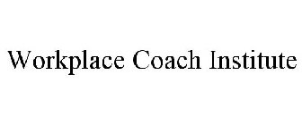 WORKPLACE COACH INSTITUTE