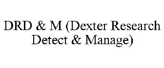 DRD&M (DEXTER RESEARCH DETECT & MANAGE)