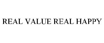 REAL VALUE REAL HAPPY