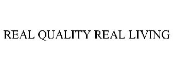 REAL QUALITY REAL LIVING