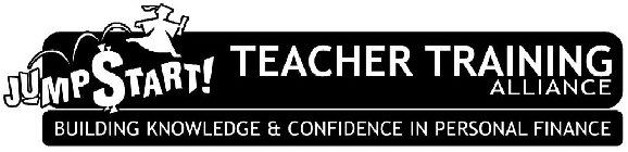 JUMP$TART! TEACHER TRAINING ALLIANCE BUILDING KNOWLEDGE & CONFIDENCE IN PERSONAL FINANCE