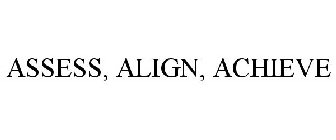 ASSESS, ALIGN, ACHIEVE