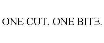 ONE CUT. ONE BITE.