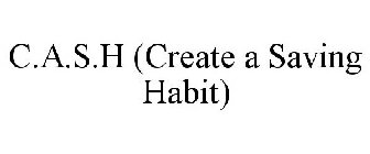 C.A.S.H (CREATE A SAVING HABIT)