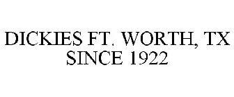 DICKIES FT. WORTH, TX SINCE 1922