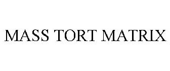 MASS TORT MATRIX
