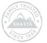SHASTA FAMILY TRUSTED SINCE 1889