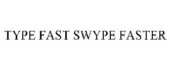 TYPE FAST SWYPE FASTER
