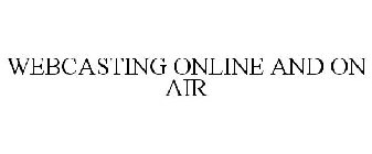 WEBCASTING ONLINE AND ON-AIR