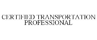 CERTIFIED TRANSPORTATION PROFESSIONAL