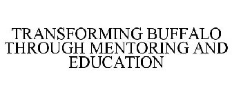 TRANSFORMING BUFFALO THROUGH MENTORING AND EDUCATION