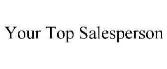 YOUR TOP SALESPERSON